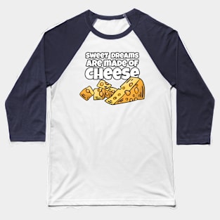 Sweet Dreams are Made of Cheese Baseball T-Shirt